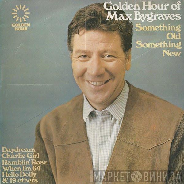 Max Bygraves - Golden Hour Of Max Bygraves (Something Old Something New)