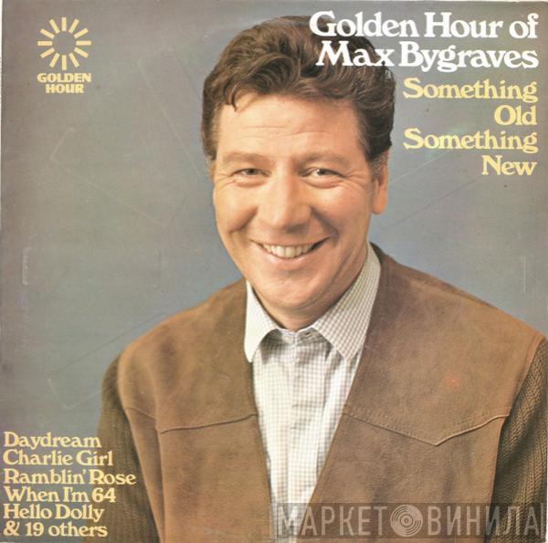 Max Bygraves - Golden Hour Of Max Bygraves (Something Old Something New)