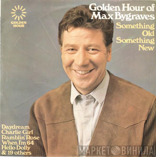 Max Bygraves - Golden Hour Of Max Bygraves (Something Old Something New)