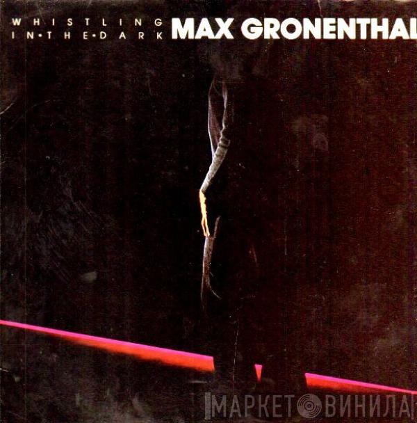 Max Gronenthal - Whistling In The Dark