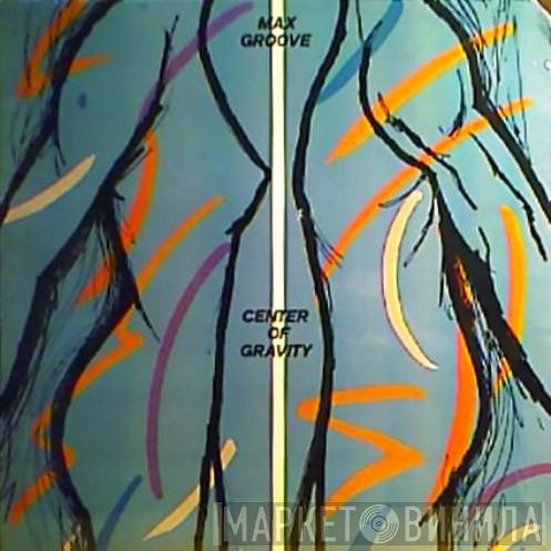 Max Groove - Center Of Gravity