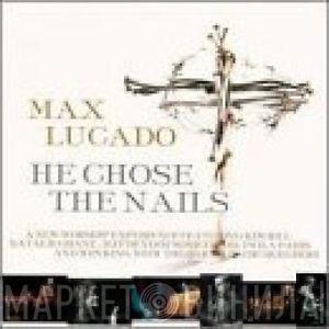 Max Lucado, Kim Hill , Natalie Grant , Jeff Deyo, Twila Paris, Wes King, Oak Hills Church Choir - He Chose The Nails