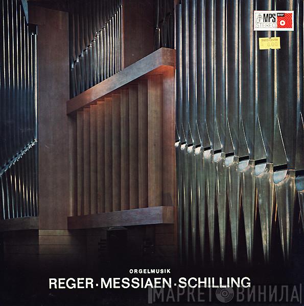 ▪ Max Reger ▪ Olivier Messiaen  Hans-Ludwig Schilling  - Orgelmusik