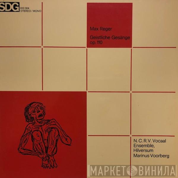 Max Reger, Marinus Voorberg, NCRV Vocaal Ensemble - Geistliche Gesänge op. 110