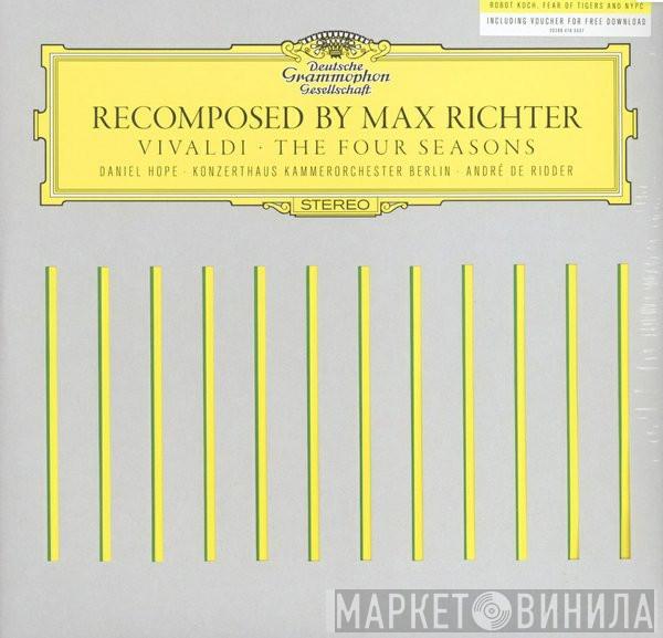 Max Richter, Antonio Vivaldi, Daniel Hope, Konzerthaus Kammerorchester Berlin, André de Ridder - Recomposed By Max Richter: Vivaldi · The Four Seasons