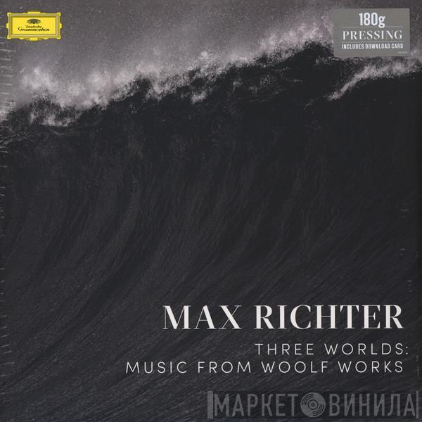Max Richter - Three Worlds: Music From Woolf Works