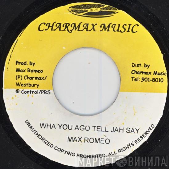 Max Romeo - Wha You Ago Tell Jah Say
