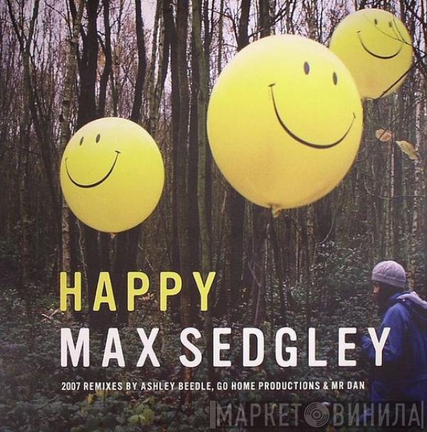 Max Sedgley - Happy (2007 Remixes)
