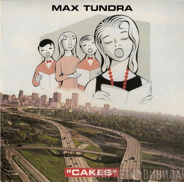 Max Tundra - Cakes