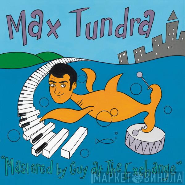  Max Tundra  - Mastered By Guy At The Exchange
