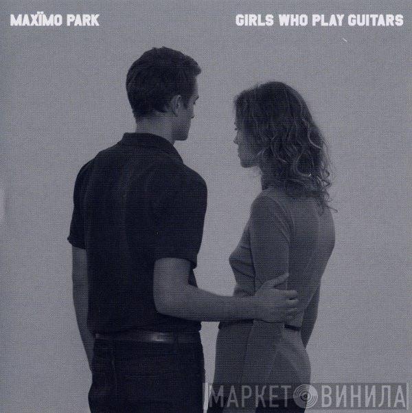 Maxïmo Park - Girls Who Play Guitars