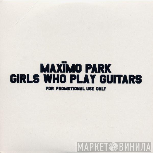 Maxïmo Park - Girls Who Play Guitars