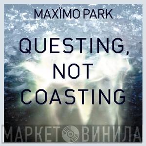  Maxïmo Park  - Questing Not Coasting