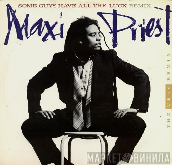 Maxi Priest - Some Guys Have All The Luck (The UB40 Remix)