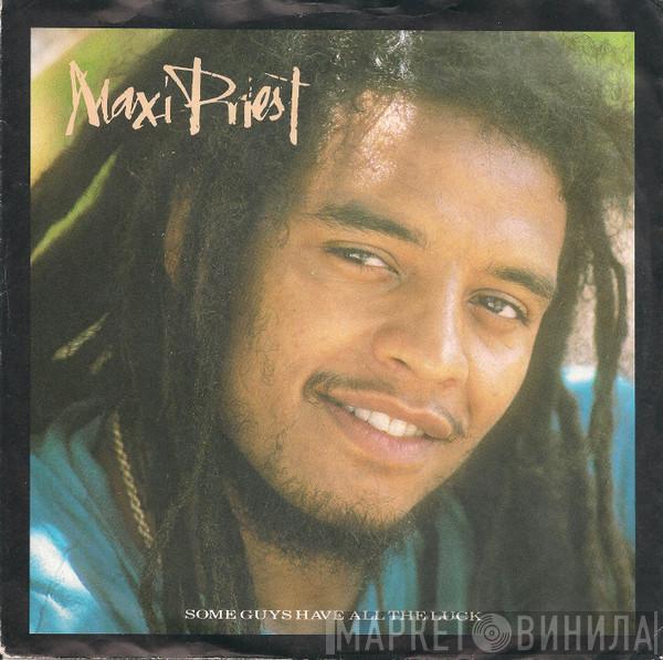 Maxi Priest - Some Guys Have All The Luck