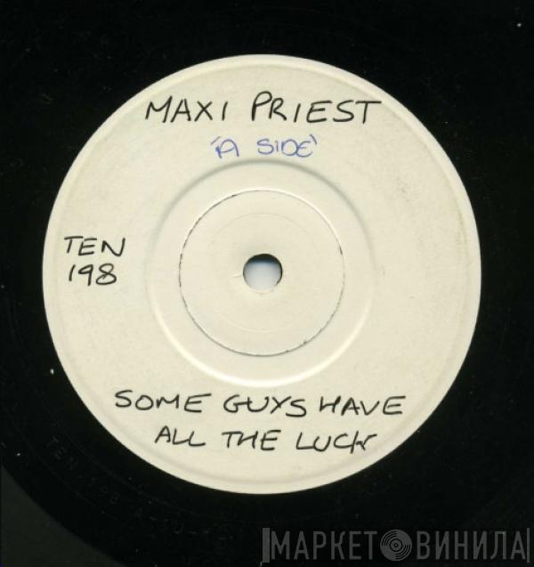 Maxi Priest - Some Guys Have All The Luck
