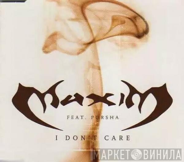 , Maxim  Porsha  - I Don't Care