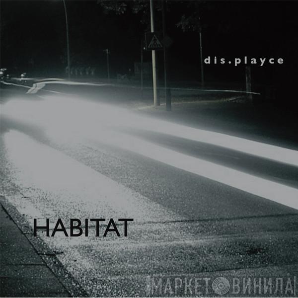 Maximilian Marcoll, Hannes Galette Seidl, dis.playce - Habitat