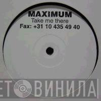 Maximum - Take Me There