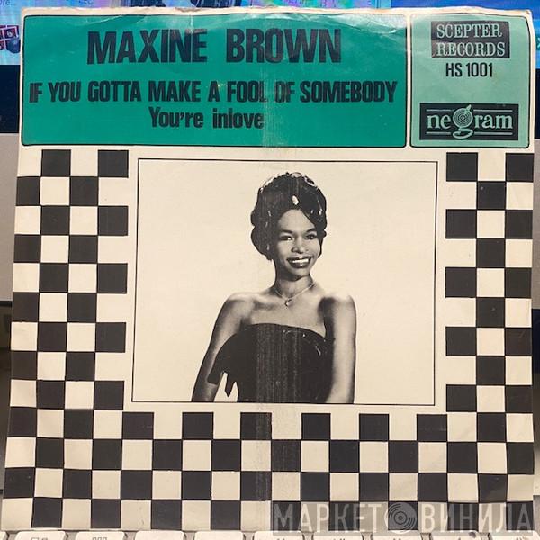 Maxine Brown - If You Gotta Make A Fool Of Somebody / You're In Love