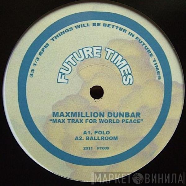 Maxmillion Dunbar - Max Trax For World Peace