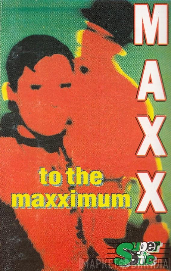  Maxx  - To The Maxximum