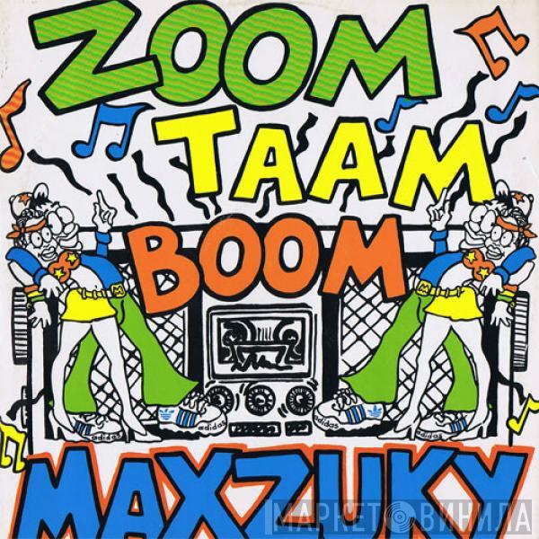 Maxzuky - Zoom Taam Boom (Never Mind The Meaning What You Need Is Feeling)