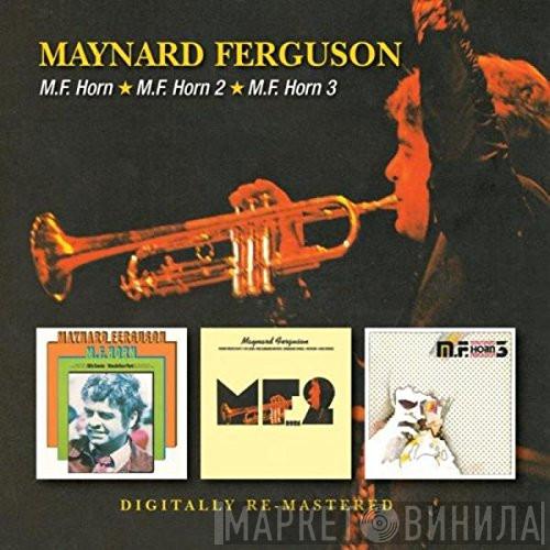 Maynard Ferguson - M.F. Horn/M.F. Horn 2/M.F. Horn 3