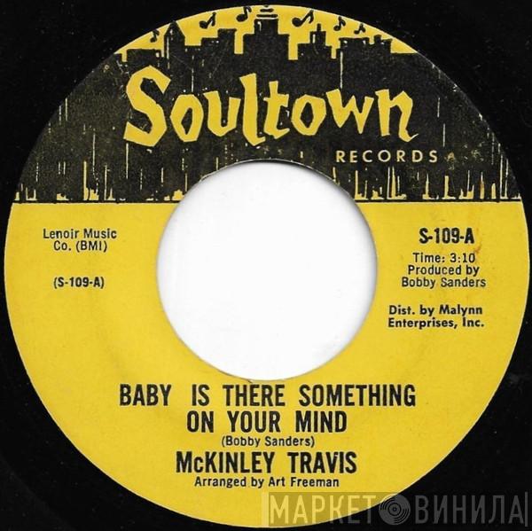 McKinley Travis - Baby Is There Something On Your Mind / You've Got It And I Want It