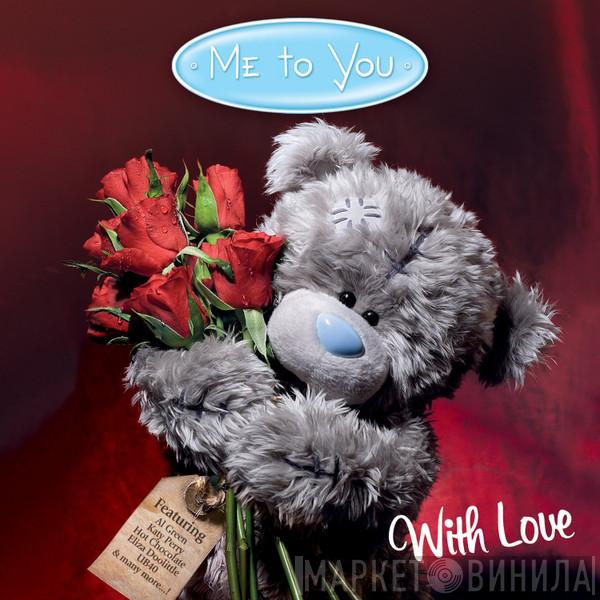  - Me To You With Love