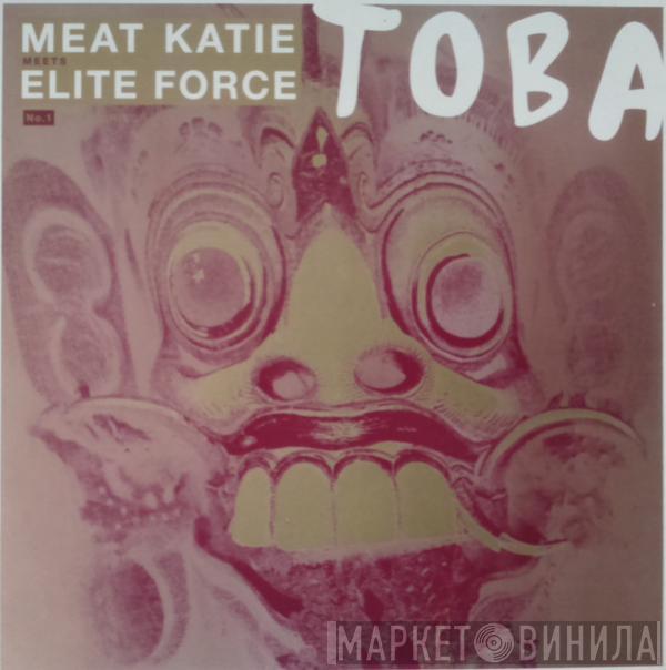 Meat Katie & Elite Force - Toba