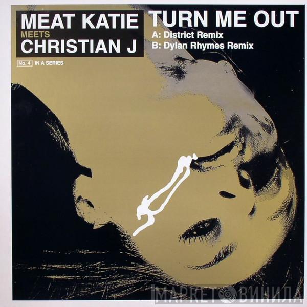 Meat Katie, Christian J - Turn Me Out (Remixes)