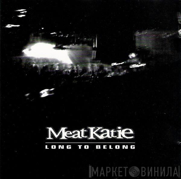 Meat Katie - Long To Belong