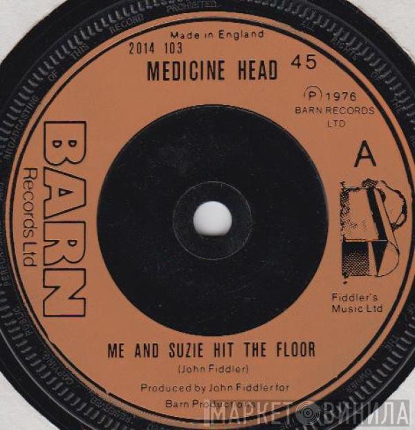 Medicine Head  - Me And Suzie Hit The Floor