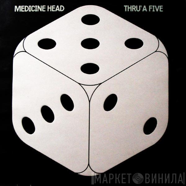 Medicine Head  - Thru' A Five