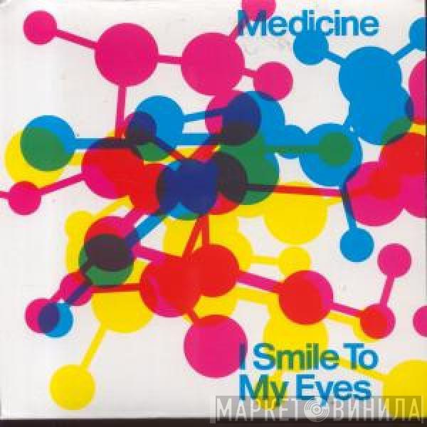 Medicine  - I Smile To My Eyes