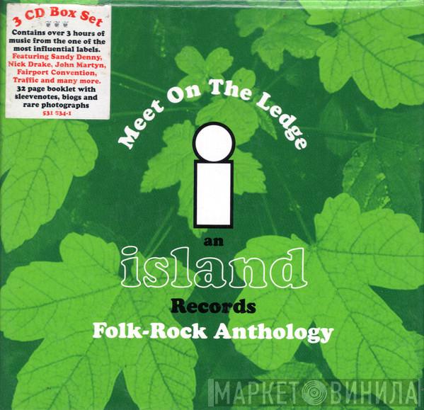  - Meet On The Ledge: An Island Records Folk-Rock Anthology