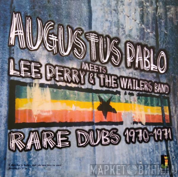Meets Augustus Pablo & Lee Perry  The Wailers Band  - Rare Dubs 1970-1971