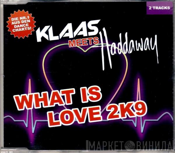 Meets Klaas  Haddaway  - What Is Love 2K9