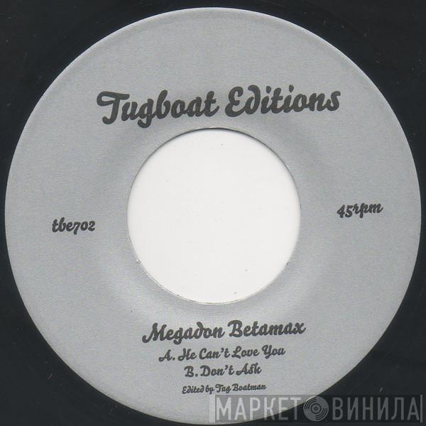  Megadon Betamax  - He Can't Love You / Don't Ask