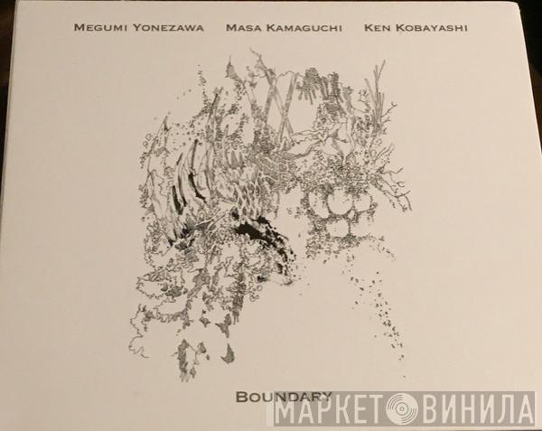 Megumi Yonezawa, Masa Kamaguchi, Ken Kobayashi  - Boundary