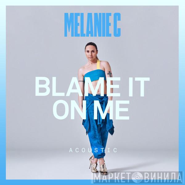  Melanie C  - Blame It On Me (Acoustic)