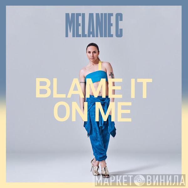  Melanie C  - Blame It On Me