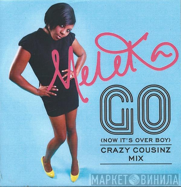 Meleka - Go (Now It's Over Boy) (Crazy Cousinz Mix)