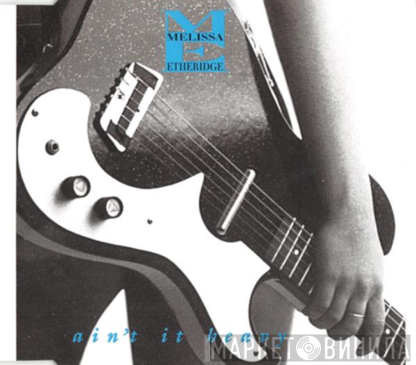 Melissa Etheridge - Ain't It Heavy