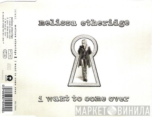 Melissa Etheridge - I Want To Come Over