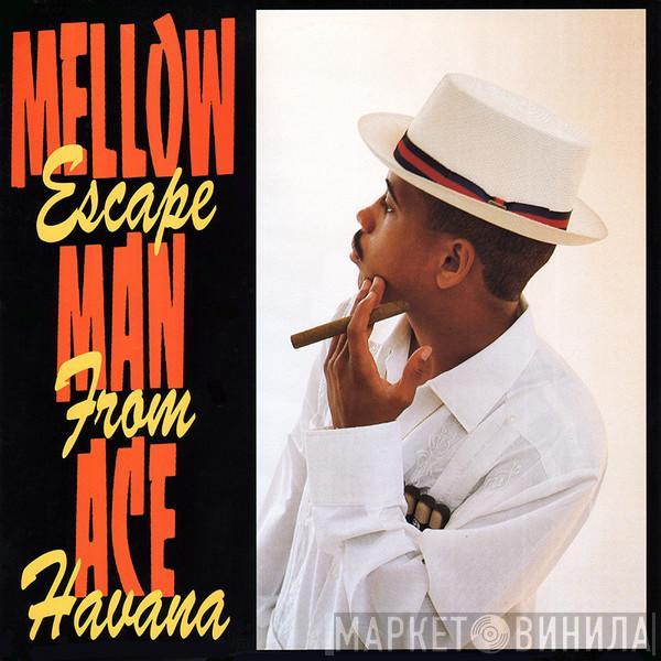 Mellow Man Ace - Escape From Havana