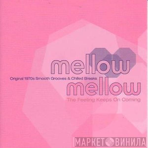  - Mellow Mellow II (Original 1970s Smooth Grooves & Chilled Breaks) (The Feeling Keeps On Coming)