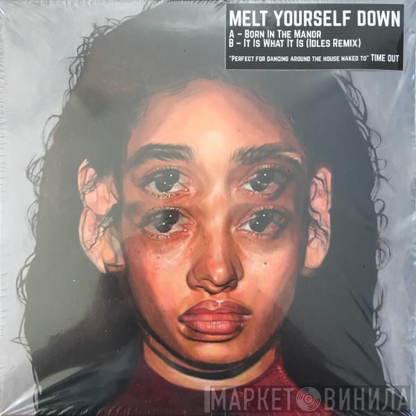 Melt Yourself Down - Born In The Manor