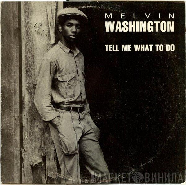 Melvin Washington - Tell Me What To Do